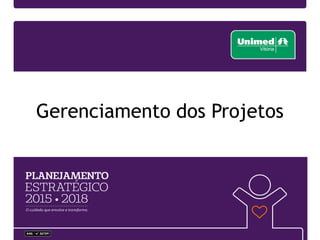 Possuem centro de custos próprio
Os orçamentos são acompanhados
mensalmente pelo escritório de
projetos
Caso ocorra desvio superior a 5% no
orçamento realizado é necessário que o
gestor faça uma análise crítica no Sistema
da Estratégia justificando o desvio.
O Escritório de projetos controla mensalmente a verba total dos projetos, comparando a soma dos valores realizados com a
verba disponível para os investimentos.
Processos do PMO:
Enfoque no orçamento dos projetos
A estrutura do PMO
 
