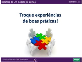 O principal desafio de um modelo de gestão é romper a resistência às mudanças por
parte dos colaboradores, que podem ser minimizados pelas seguintes ações:
• Participação e envolvimento são princípios da boa gestão e da qualidade, e devem
existir sempre, ainda mais durante os processos de mudança
• Capacite, apoie e oriente os envolvidos
• Comunique o tempo todo
• Compartilhe os resultados
Desafios de um modelo de gestão
 