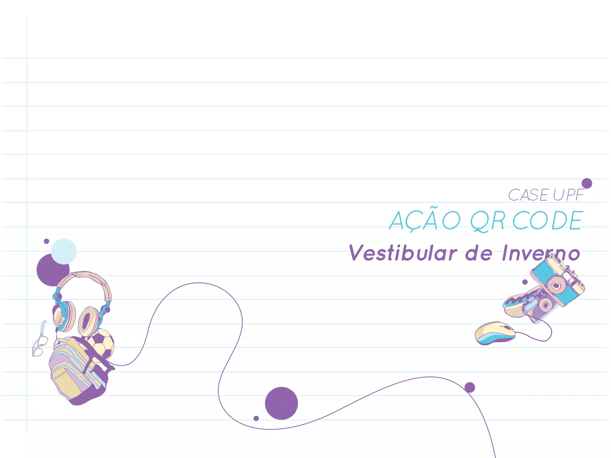 CASE UPF
   AÇÃO QR CODE
Vestibular de Inverno
 