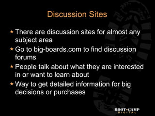 Discussion Sites

 There  are discussion sites for almost any
  subject area
 Go to big-boards.com to find discussion
  ...