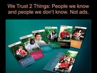 We Trust 2 Things: People we know
and people we don’t know. Not ads.




                              8
 