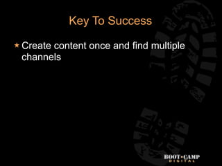 Key To Success

 Create
       content once and find multiple
 channels




                                    52
 