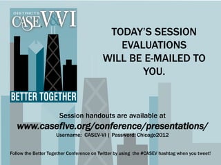 Follow the Better Together Conference on Twitter by using the #CASEV hashtag when you tweet!
Session handouts are availabl...