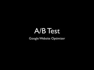 A/B Test
Google Website Optimizer
 