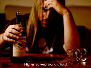 Higher ed web work is hard
 