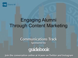 Engaging Alumni
Through Content Marketing

 