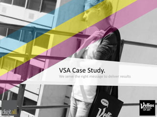 VSA Case Study.
We serve the right message to deliver results
 