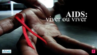AIDS:

viver ou viver

 