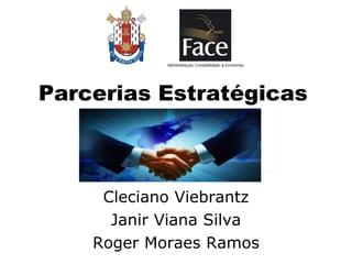 Parcerias Estratégicas Cleciano Viebrantz Janir Viana Silva Roger Moraes Ramos 