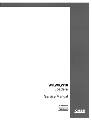 W8,W9,W10
Loaders
Service Manual
9-9996SRO
IReprinted I
 