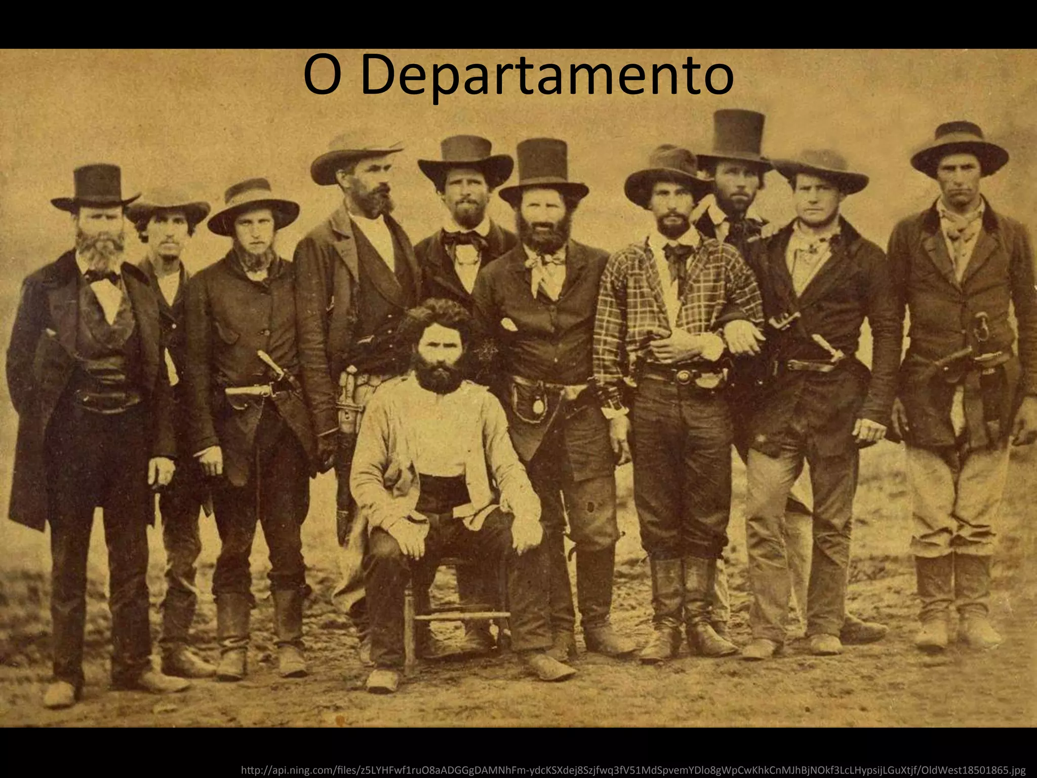 O 
Departamento 
hUp://api.ning.com/files/z5LYHFwf1ruO8aADGGgDAMNhFm-­‐ydcKSXdej8Szjfwq3fV51MdSpvemYDlo8gWpCwKhkCnMJhBjNOkf3LcLHypsijLGuXtjf/OldWest18501865.jpg 
 