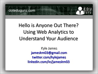 Kyle James [email_address] twitter.com/kylejames linkedin.com/in/jameskm03   
