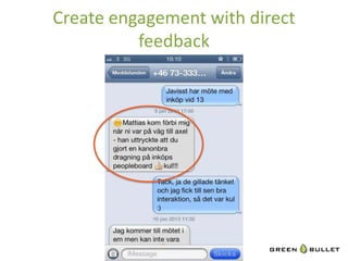 Create	
  engagement	
  with	
  direct	
  
             feedback	
  
 