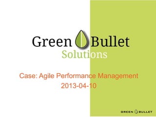 Case: Agile Performance Management
              2013-04-10
 