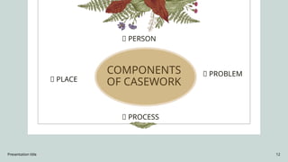 Casework Process Flowchart CASEWORK Pointers presentation Field instruction I | PPTX