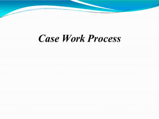 Case Work Process
 