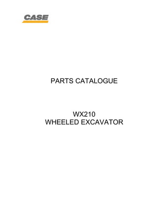 PARTS CATALOGUE
WX210
WHEELED EXCAVATOR
 