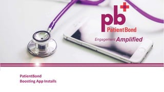 PatientBond
Boosting App Installs
 