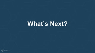 What’s Next?
 