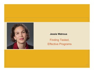 Finding Tested,
Effective Programs
Jessie Watrous
20
 
