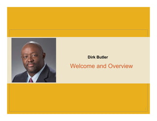 Welcome and Overview
Dirk Butler
5
 