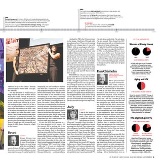 2003
                                                                                                                         The Casey House child-care fund is established to help families, and
                                                                                                                         especially women, access HIV healthcare.
                                                                                                                         The property at 571 Jarvis St is purchased so that Casey House may
   2001                                                                                                                  expand its care. As planning gets underway, office space in the property
   Outreach programs for street-affected and marginalized populations are                                                is leased to AIDS service organizations, including Fife House.
   launched. A Casey House nurse staffs the Sherbourne Health Centre health
   bus once a week, providing access to specialized HIV/AIDS clinical care.                                                        Feb 2003
   Casey House is engaged in international knowledge-sharing, with project                                                         For Casey House’s 15th anniversary, SnowBall
   partnerships in India, Russia and Vietnam, as well as across Canada.                                                            is launched as an annual fundraising event.


2001                                                       2002                                                     2003                                                            2004                                                    2005




                                                                                                        I worked for PWA, but I’d never been         I’m not alone, and while I’m not alone                By the numbers
                                                                                                     to the house. I had lots of friends who         I’m not scared. They found the HIV
                                                                                                     passed away here. They were dropping            drugs counteracted my schizophrenia
                                                                                                     like flies, not a happy place. I was in St      meds, so we keep rebalancing.                   Women at Casey House



                                                                                                                                                                                                        2+98 20+80
                                                                                                     Mike’s with an esophagus infection,                I take the healthy-cooking classes,
                                                                                                     three and half weeks on heavy antibi-           physiotherapy, massage, the hairdress-
                                                                                                     otics. I was medically cleared but only         er. The new building will have more
                                                                                                     weighed 116 pounds. I lived in a base-          space, more beds, more therapy. And
                                                                                                     ment apartment that turned out to have          more barbecues. I think of this place
                                                                                                     black mould. I was not well enough to           as my resort. I leave all my cares in my                1988              2007
                                                                                                     be on my own. I came here and I was             apartment. This is my extended family.
                                                                                                                                                                                                            % of women clients
                                                                                                     floored. People knew my name before             I met a lot of interesting people, all sorts
                                                                                                     I got upstairs. The care is incredible.         of characters. I’ve made a lot of good            In 1988, only one out of 93 people
                                                                                                     It’s more of a home than an institution.        friends here.                                      admitted to Casey House was a
                                                                                                     It’s not just a place to die anymore; it’s a                                                     woman. By 2007, women accounted
                                                                                                     place for life, a place to get well. I came                                                          for approximately 20 percent
                                                                                                     in at 116 pounds and left three weeks
                                                                                                     later at 152.
                                                                                                                                                     Dan Chisholm                                          of the population served by
                                                                                                                                                                                                        Casey House, a percentage that
                                                                                                        HIV/AIDS has not gone away at this           	                    Casey House                     reflected new infection rates.
                                                                                                                                                                          Registered Nurse
                                                                                                     point. Until there’s a cure, this could af-                          since 1988
                                                                                                     fect anyone. Everyone knows that there                                                                  Aging and HIV



                                                                                                                                                                                                                 50+50
                                                                                                     is still a struggle to get services. A smile                       We’re pleased when
                                                                                                     and a greeting means a lot, can give you                           we get to send some-
                                                                                                     the courage to push on, the extra TLC                              one home. Fifteen
       ribbon is lit up on the tower — actually        employed; you are healthy for a while         to get through. There are a lot of us out       years ago, we didn’t get to do that. I
       a breast cancer ribbon with a red gel,          and then not. There will be commu-            there to whom this building means a             started at Casey House in November
       but it works.                                   nity programs that get people out of the      lot — a place to go where we just can’t         of 1988; it had been open about eight
                                                                                                                                                                                                        % of clients older than 50
          The day program is really going to           house and keeping their minds active.         handle it. I’m glad they’re keeping it in       months. I came from ICU at a major
       help with the key issue we face: HIV is         You don’t have to run around the city;        the neighbourhood. This corner is dog           downtown hospital. I had heard of                Since the advent of HAART therapy in
       still in the closet. Twenty, 30 years on,       everything is in one place. A massage         corner, dog central. At Halloween, we           Casey House and that it was a great             1996, HIV/AIDS has become more of a
       it’s still not safe for people to come out      therapist, a pharmacist and physiothera-      get one or two kids but tons of dogs. We        place, and I felt like I needed to be of       chronic disease that can be managed for
       and say they are living with HIV. How           pists. The healthy cooking program is         eat the chocolate and give out dog treats.      service to my community. And the staff          decades. However, as people age with
       do we handle that phobia? A 21-year-            great. We make a meal, share a meal,                                                          was a majority gay, which was liberat-         HIV/AIDS they become more susceptible
       old finding out they have HIV is like a                                                                                                                                                      to specific chronic conditions associated
                                                       learn how to cook when the food bank is                                                       ing. At the time we didn’t know that
                                                                                                     Judy
                                                                                                                                                                                                        with aging, such as cardiovascular
       deer in the headlights. Casey House is          not fully stocked. The new building will                                                      much about AIDS. We just knew it was             disease, diabetes, arthritis, dementia
       a place for that person to be held. It has      have an actual teaching kitchen. Right                                                        deadly. There was a lot of stigmatiza-             and some cancers. Approximately
       to be more than medicinal. For some,            now we do the prep but have to send it        	Client                                         tion, homophobia and AIDS-phobia out               50 percent of people cared for at
       the cocktail is a balm; for some a toxic        down to the kitchen for cooking. This is                         I was in the hospital        in the community. Meal trays weren’t                Casey House are 50 and older.
       bomb. Casey House provides a safe place         a place you can relax, feel at home, talk                        with pneumonia in            delivered because dietary staff were
       to nurture, to persevere through. We            about things and get feedback. Though                            2005. They told me           afraid to go in; partners were being
       thought it would end; they kept talking         sometimes we don’t talk because the                              I would die. Shoved a        left out — there was a lot of hysteria.           HIV, stigma  poverty
       about a cure, but around the world mil-         food we made is so amazing.                                      tube down my throat.         I knew transmission was sexual, so
                                                                                                                                                                                                           % of clients who have




                                                                                                                                                                                                        50+50 20+80
       lions of people are still living with and          It’s not the HIV that’s getting us —       They said I wouldn’t last the night. I          I had no fears or qualms. And Casey
       dying of AIDS. Casey House is a light           I’ve been positive for 23 years — it’s        kept losing weight; I could feel my bones       House was grassroots, the community
       in the tunnel.                                  the cancers. We’re getting old. It can        pressing into the bed. They released me         rallying together because our loved
                                                       be a tough road when you have more            after telling me I wouldn’t last the night.     ones deserved better. You can have a
                                                       than one ailment. And we don’t know           I couldn’t walk. I was on oxygen. I had         building, but if you don’t have caring
       Bruce                                           the long-term effect of the drugs. We’re
                                                       guinea pigs. It could become a chronic
                                                                                                     never heard of Casey House, but when
                                                                                                     I got there it was like I was home. They
                                                                                                                                                     compassionate staff . . .
                                                                                                                                                        When I arrived the house was full. Not             Chronic       A major mental
       	Client                                         disease like diabetes as long as you take     are compassionate, not judgmental.              all were actually dying, but most were
                                                                                                                                                                                                          depression     health diagnosis

                         C a s e y Ho u s e h a s      your meds. Those are down from 20             The true meaning of TLC. The nurses             bed-dependent. We weren’t experts                   More than 50 percent of people
                         changed over 25 years.        pills, three times a day to five a day, but   and doctors are like family.                    in the beginning. We were just manag-           receiving care from Ontario HIV/AIDS
                         It went from being a          there’s something psychologically wrong          I didn’t know how much HIV people            ing symptoms of pain and nausea. We              organizations report struggles with
                         hospice to now being                                                                                                                                                           stigma, poverty, unemployment
                                                       with thinking, “All I have to do is take      had access to. Casey House opened a lot         became experts in pain management.
                                                                                                                                                                                                          or lack of food, while 30 to 40
                         a bit of everything. So       a pill a day.” I’ve been very lucky, and I    of doors for me. I’m also schizophrenic,        If you could manage the pain and symp-             percent are coping with mental-
       many of us are living long and healthy          wouldn’t wish this on my worst enemy.         and if I have an episode, whenever, I           toms, they wanted to live and enjoy                health issues, housing instability,
       lives, but everyone else’s life goes on and     You need support; you need a will to live.    come. Even at 12 at night. Someone will         another day. It seemed somewhat never-           problems accessing care, addictions,
       ours stays the same. It can be hard to be       Diseases hit harder — a cold can kill you.    always talk to me; I can sit and watch TV.      ending — lots of deaths, there were no              violence and a lack of life skills.


          	                                                                                                                                                                25 years of Casey House: An xtra special Supplement  9
 