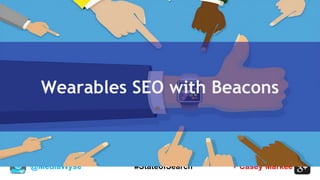 @MediaWyse + Casey Markee#StateofSearch
Wearables SEO with Beacons
 