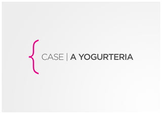Case - A Yogurteria
