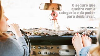 O seguro que
quebra com a
categoria e dá poder
para desbravar.
 