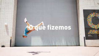 O que fizemos
 