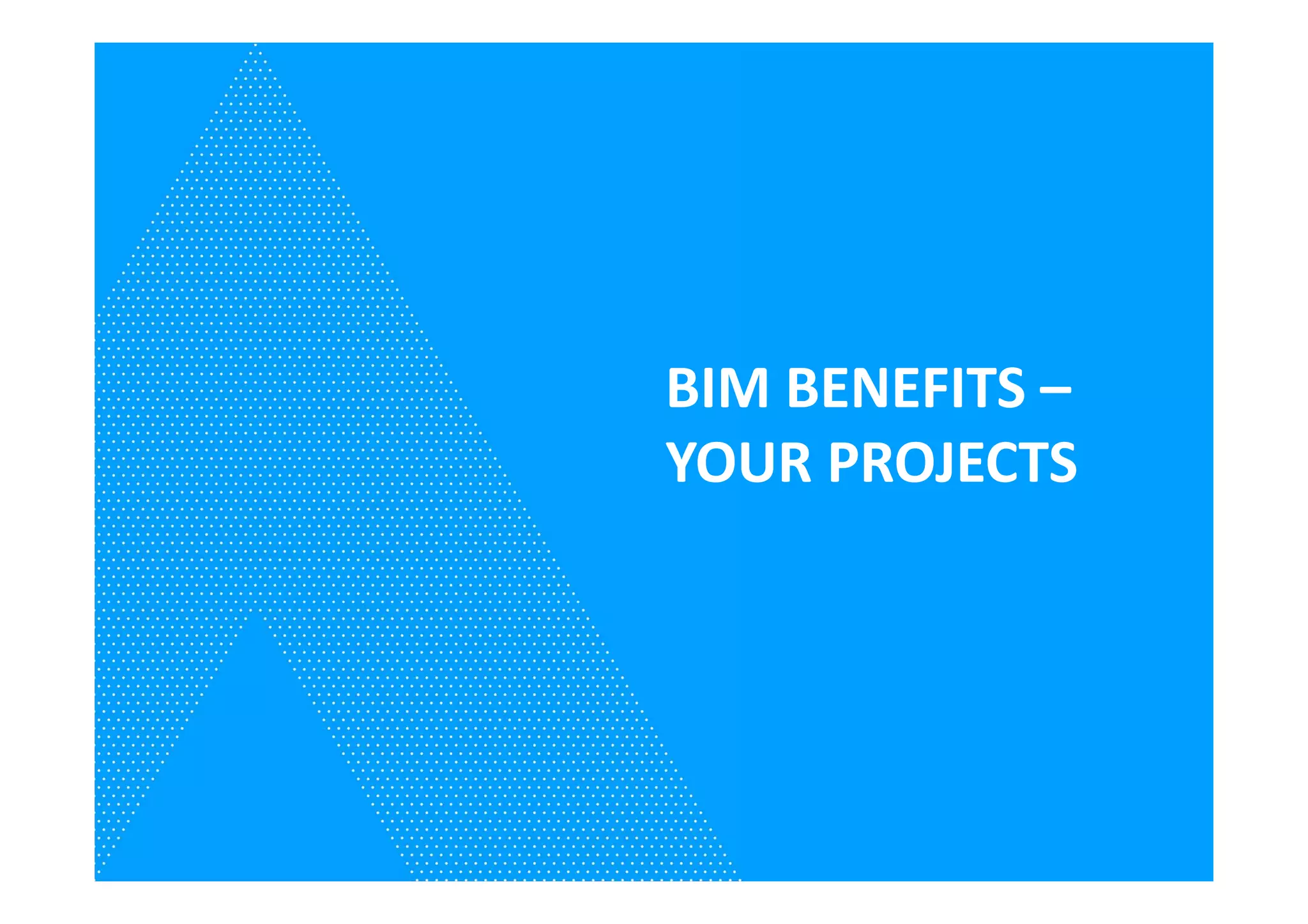 BIM BENEFITS –
YOUR PROJECTS
 