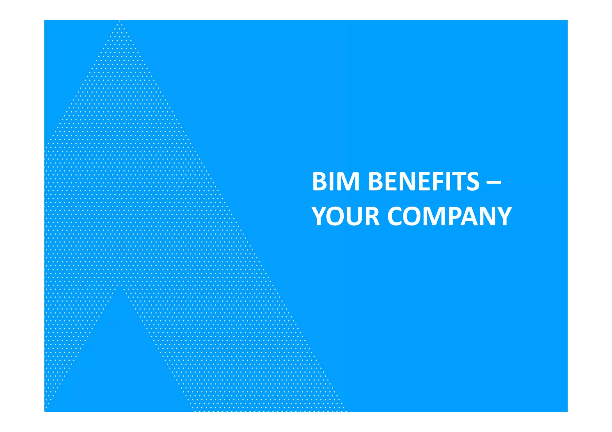 BIM BENEFITS –
YOUR COMPANY
 