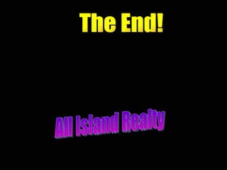 All Island Realty The End! 