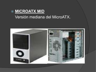    MICROATX MID
    Versión mediana del MicroATX.
 
