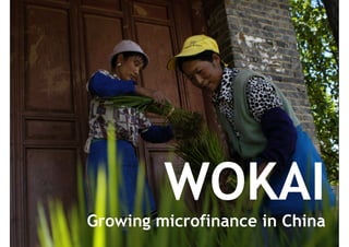 WOKAI
Growing microfinance in China
 
