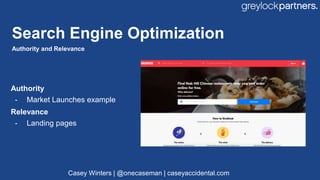 Search Engine Optimization
Authority and Relevance
Authority
- Market Launches example
Relevance
- Landing pages
Casey Win...