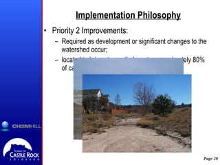 Implementation Philosophy Priority 2 Improvements:  Required as development or significant changes to the watershed occur; located to bring stream thalwag to approximately 80% of calculated stable slope.  