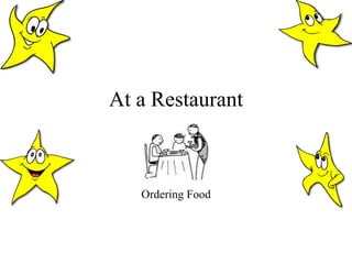 At a Restaurant 
Ordering Food 
 