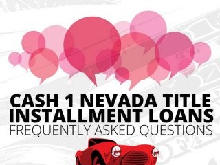 CASH 1 Nevada Title Installment Loan Online FAQs