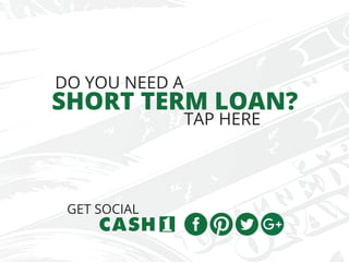 SHORT TERM LOAN?
DO YOU NEED A
TAP HERE
GET SOCIAL
 