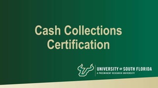 Cash Collections
Certification
 