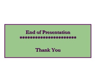 End of Presentation ********************** Thank You 