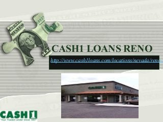 CASH1 LOANS RENO
http://www.cash1loans.com/locations/nevada/reno-s
 