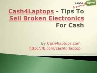 By Cash4laptops.com
http://fb.com/cashforlaptop
 