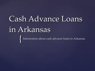 Cash Advance Loans in Arkansas Information about cash advance loans in Arkansas 