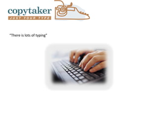 “There is lots of typing”
 