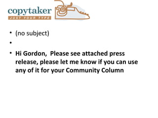 • (no subject)
•
• Hi Gordon, Please see attached press
  release, please let me know if you can use
  any of it for your Community Column
 
