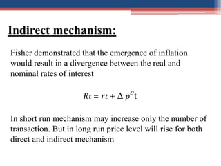 Indirect mechanism:
Fisher demonstrated that the emergence of inflation
would result in a divergence between the real and
...