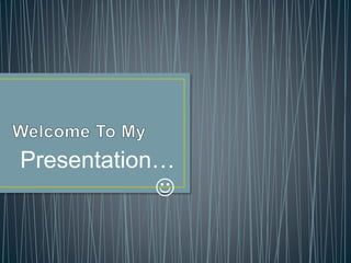 Presentation…

 
