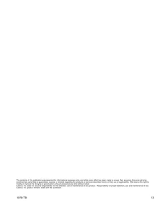 1078-TB 13
The contents of this publication are presented for informational purposes only, and while every effort has been made to ensure their accuracy, they are not to be
construed as warranties or guarantees, express or implied, regarding the products or services described herein or their use or applicability. We reserve the right to
modify or improve the designs or specifications of such product at any time without notice.
Cashco, Inc. does not assume responsibility for the selection, use or maintenance of any product. Responsibility for proper selection, use and maintenance of any
Cashco, Inc. product remains solely with the purchaser.
 